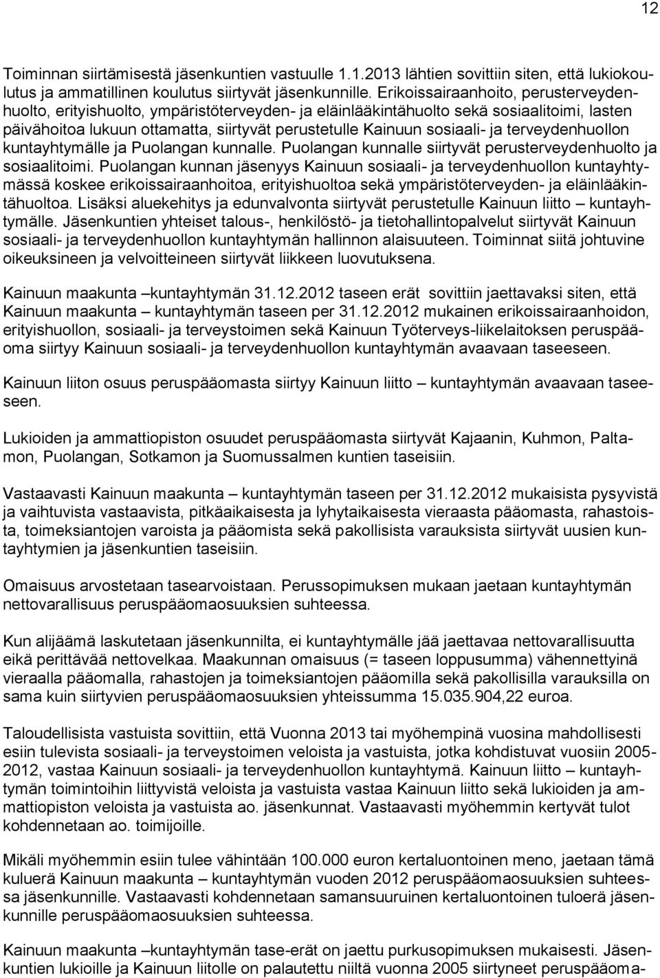 ja terveydenhuollon kuntayhtymälle ja Puolangan kunnalle. Puolangan kunnalle siirtyvät perusterveydenhuolto ja sosiaalitoimi.