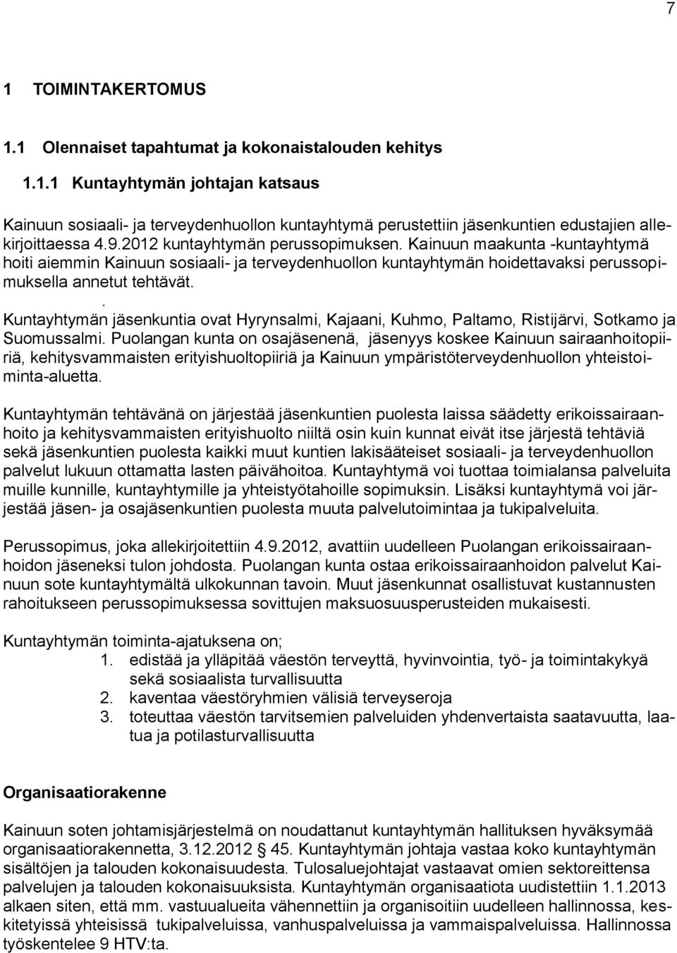 . Kuntayhtymän jäsenkuntia ovat Hyrynsalmi, Kajaani, Kuhmo, Paltamo, Ristijärvi, Sotkamo ja Suomussalmi.