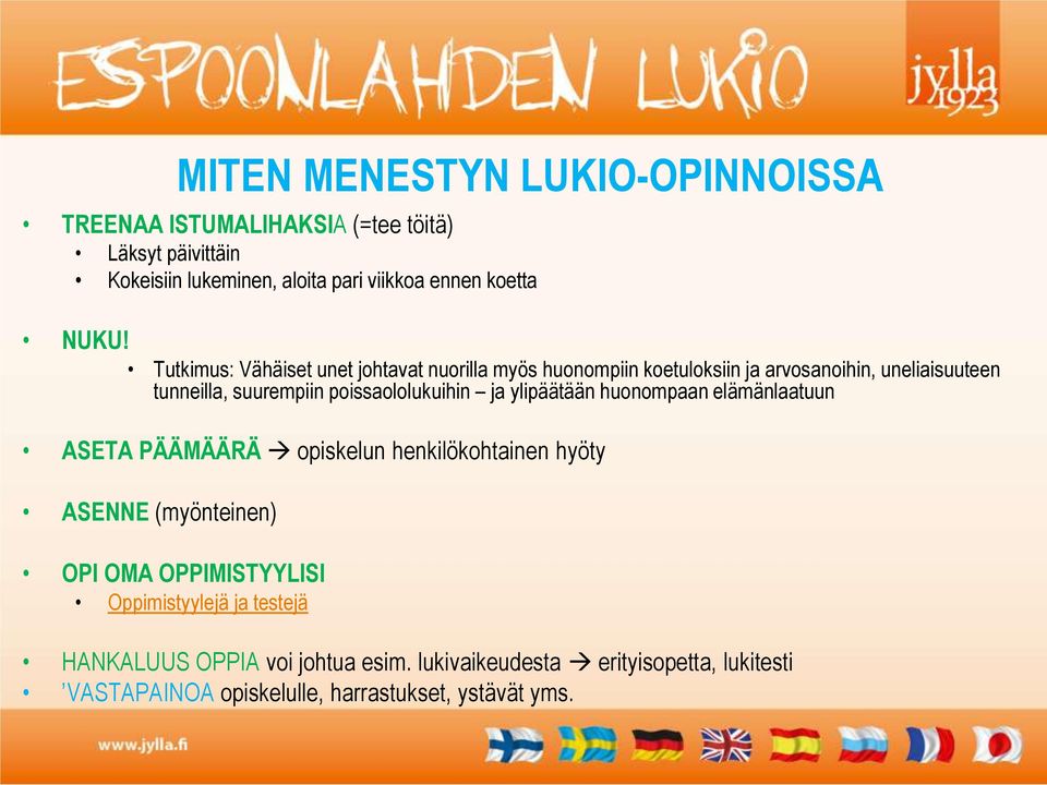 poissaololukuihin ja ylipäätään huonompaan elämänlaatuun ASETA PÄÄMÄÄRÄ opiskelun henkilökohtainen hyöty ASENNE (myönteinen) OPI OMA