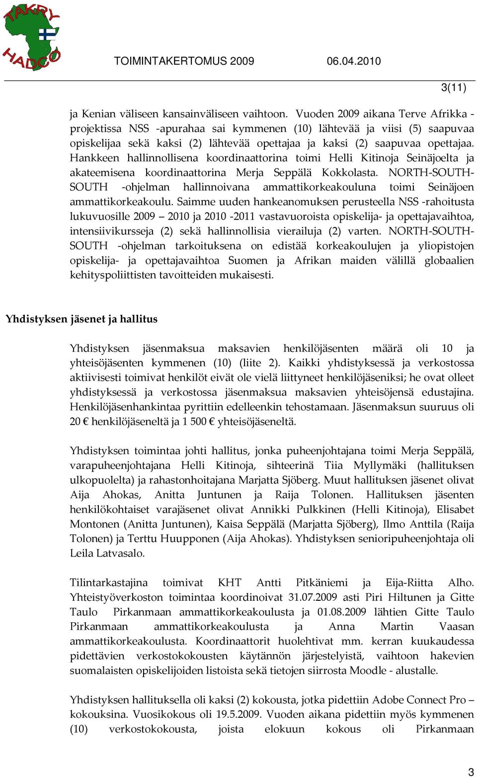 Hankkeen hallinnollisena koordinaattorina toimi Helli Kitinoja Seinäjoelta ja akateemisena koordinaattorina Merja Seppälä Kokkolasta.