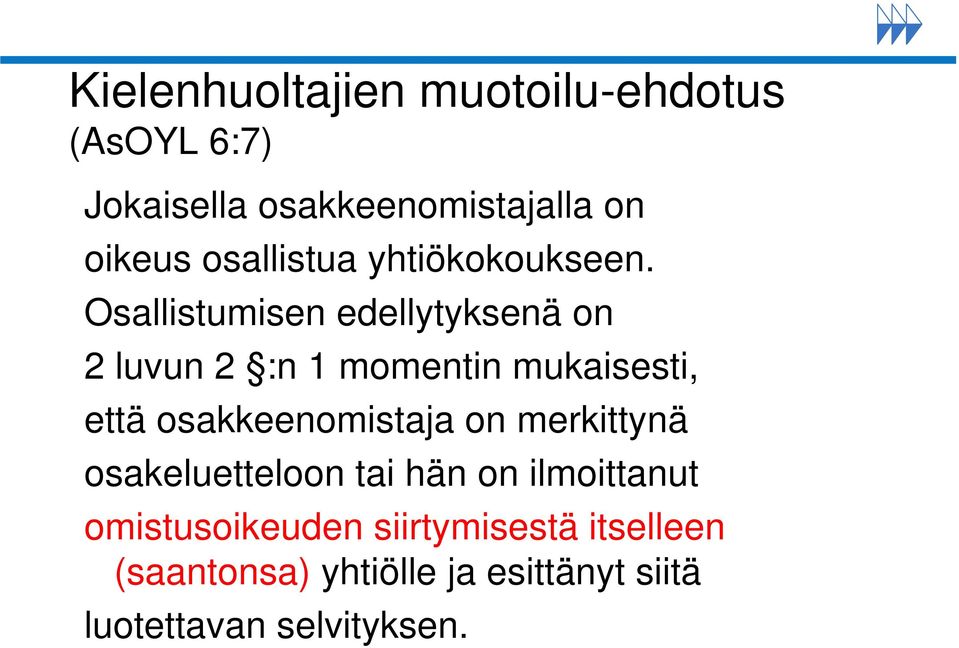 Osallistumisen edellytyksenä on 2 luvun 2 :n 1 momentin mukaisesti, että osakkeenomistaja