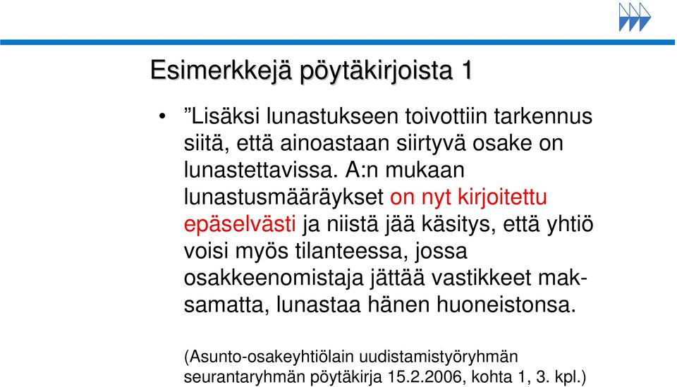 A:n mukaan lunastusmääräykset on nyt kirjoitettu epäselvästi ja niistä jää käsitys, että yhtiö voisi myös