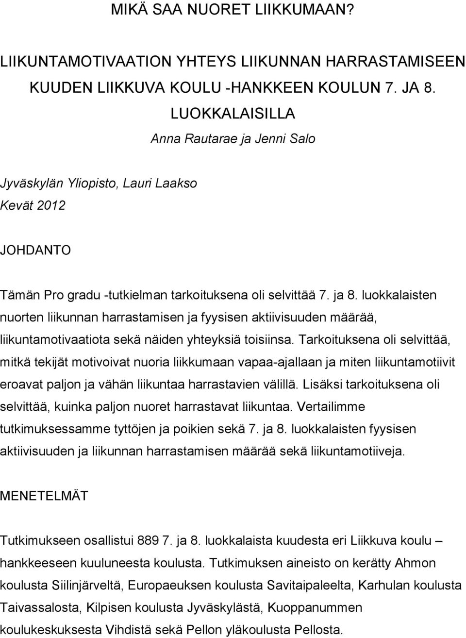 luokkalaisten nuorten liikunnan harrastamisen ja fyysisen aktiivisuuden määrää, liikuntamotivaatiota sekä näiden yhteyksiä toisiinsa.