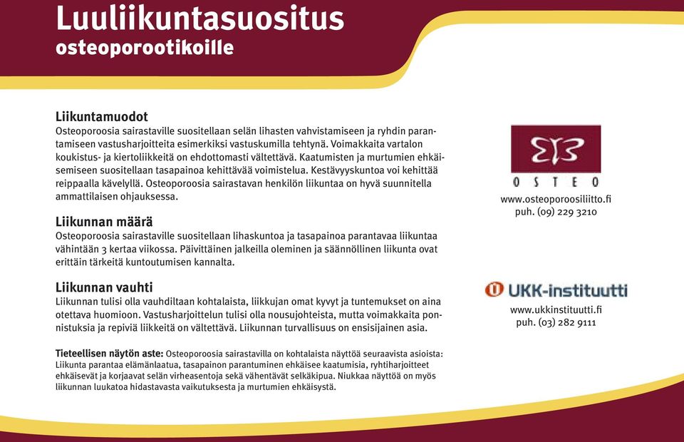 Kestävyyskuntoa voi kehittää reippaalla kävelyllä. Osteoporoosia sairastavan henkilön liikuntaa on hyvä suunnitella ammattilaisen ohjauksessa.