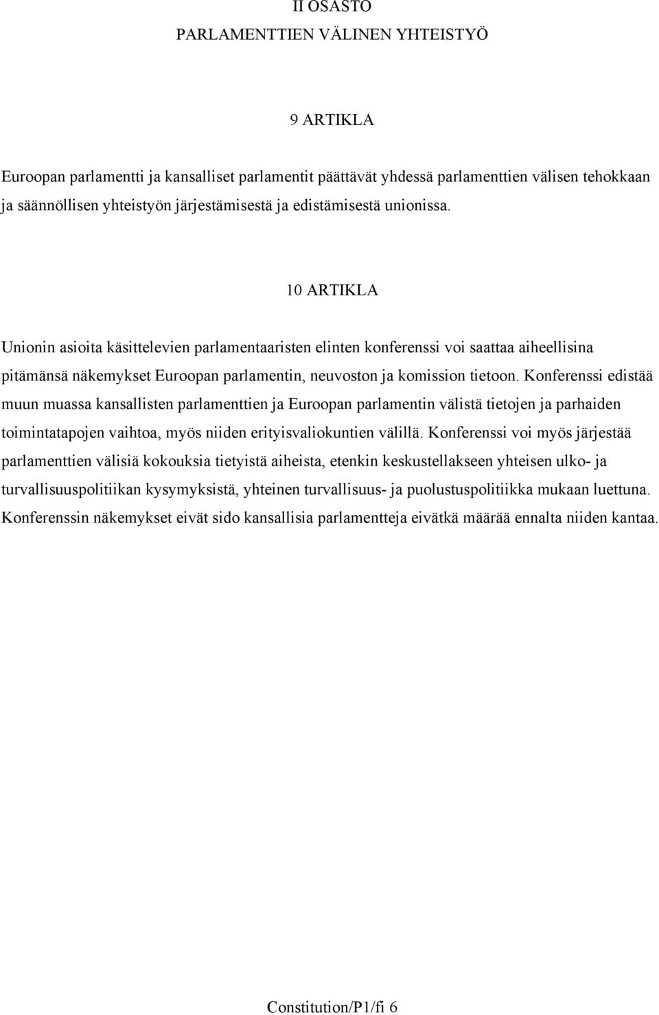 10 ARTIKLA Unionin asioita käsittelevien parlamentaaristen elinten konferenssi voi saattaa aiheellisina pitämänsä näkemykset Euroopan parlamentin, neuvoston ja komission tietoon.