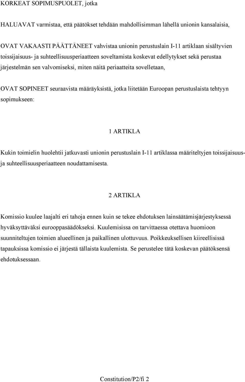 määräyksistä, jotka liitetään Euroopan perustuslaista tehtyyn sopimukseen: 1 ARTIKLA Kukin toimielin huolehtii jatkuvasti unionin perustuslain I-11 artiklassa määriteltyjen toissijaisuusja