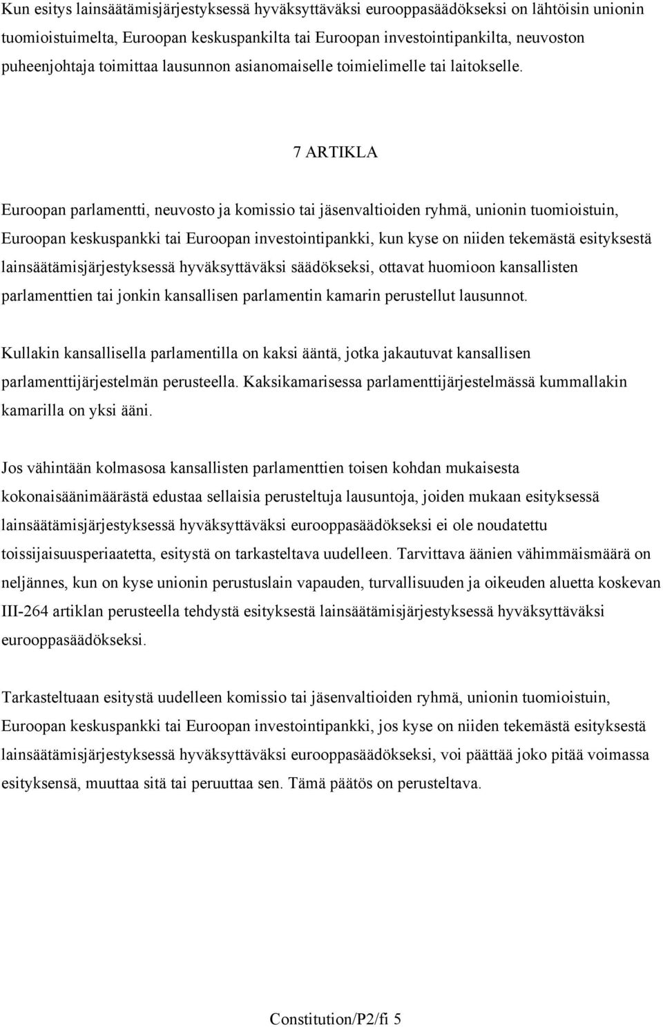 7 ARTIKLA Euroopan parlamentti, neuvosto ja komissio tai jäsenvaltioiden ryhmä, unionin tuomioistuin, Euroopan keskuspankki tai Euroopan investointipankki, kun kyse on niiden tekemästä esityksestä