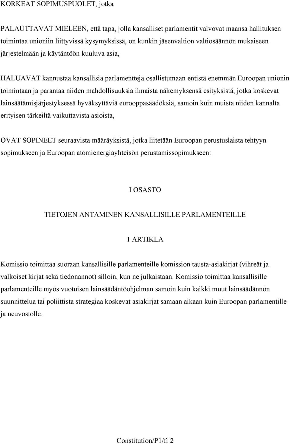 mahdollisuuksia ilmaista näkemyksensä esityksistä, jotka koskevat lainsäätämisjärjestyksessä hyväksyttäviä eurooppasäädöksiä, samoin kuin muista niiden kannalta erityisen tärkeiltä vaikuttavista