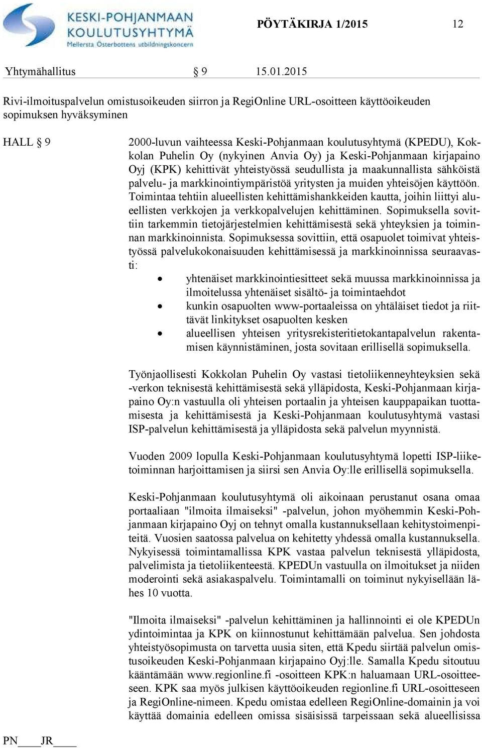 2015 Rivi-ilmoituspalvelun omistusoikeuden siirron ja RegiOnline URL-osoitteen käyttöoikeuden sopimuksen hyväksyminen HALL 9 2000-luvun vaihteessa Keski-Pohjanmaan koulutusyhtymä (KPEDU), Kokko lan