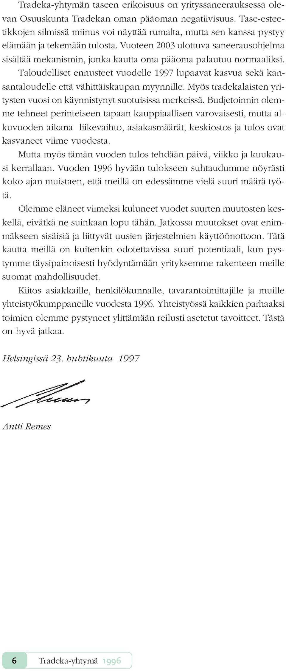 Vuoteen 2003 ulottuva saneerausohjelma sisältää mekanismin, jonka kautta oma pääoma palautuu normaaliksi.