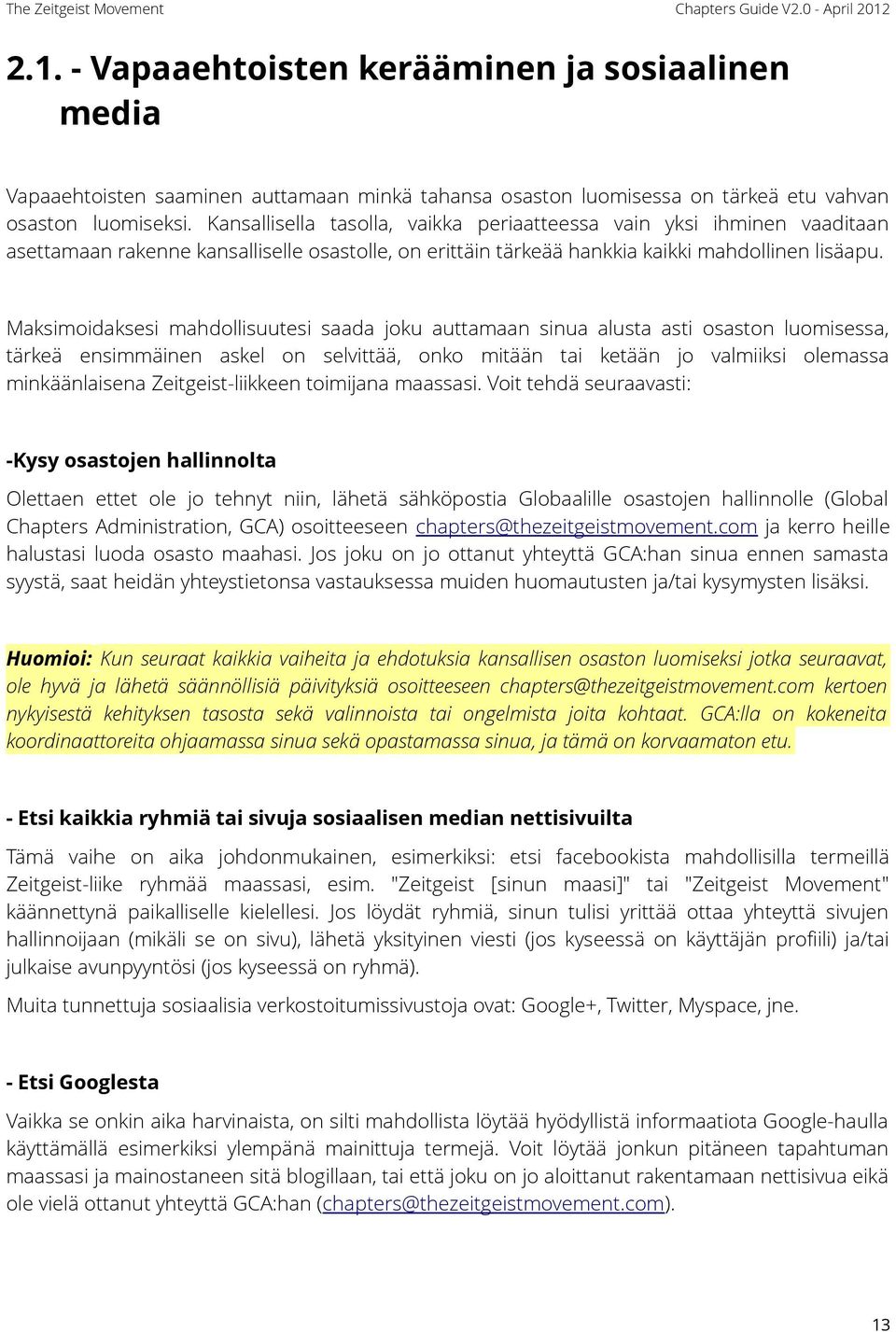 Maksimoidaksesi mahdollisuutesi saada joku auttamaan sinua alusta asti osaston luomisessa, tärkeä ensimmäinen askel on selvittää, onko mitään tai ketään jo valmiiksi olemassa minkäänlaisena