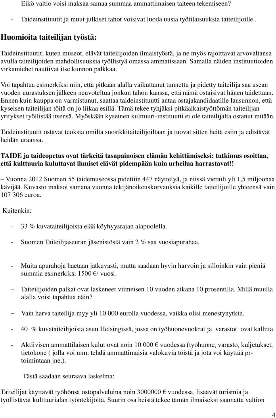 ammatissaan. Samalla näiden instituutioiden virkamiehet nauttivat itse kunnon palkkaa.