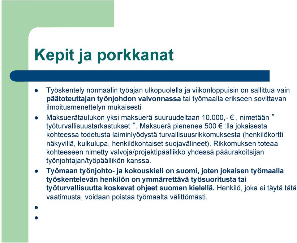 Maksuerä pienenee 500 :lla jokaisesta kohteessa todetusta laiminlyödystä turvallisuusrikkomuksesta (henkilökortti näkyvillä, kulkulupa, henkilökohtaiset suojavälineet).