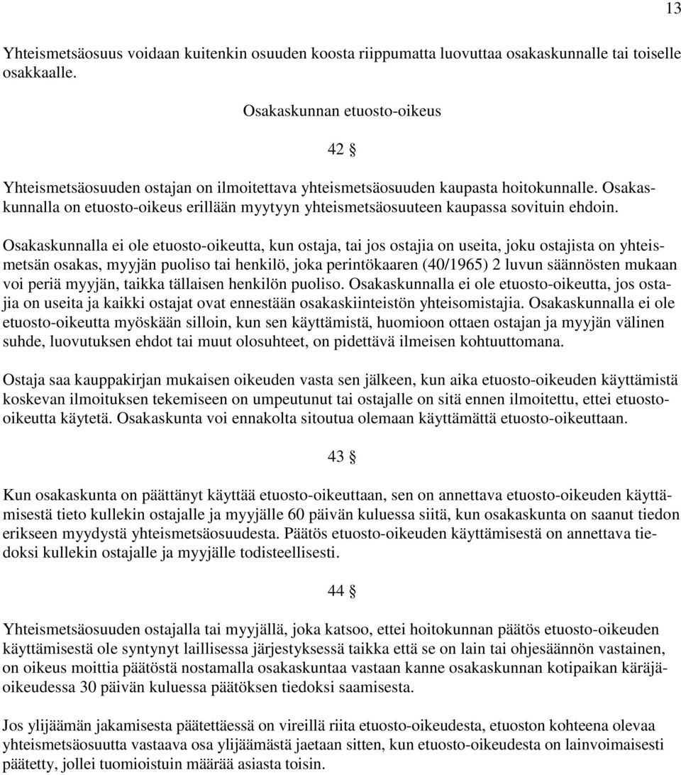 Osakaskunnalla on etuosto-oikeus erillään myytyyn yhteismetsäosuuteen kaupassa sovituin ehdoin.