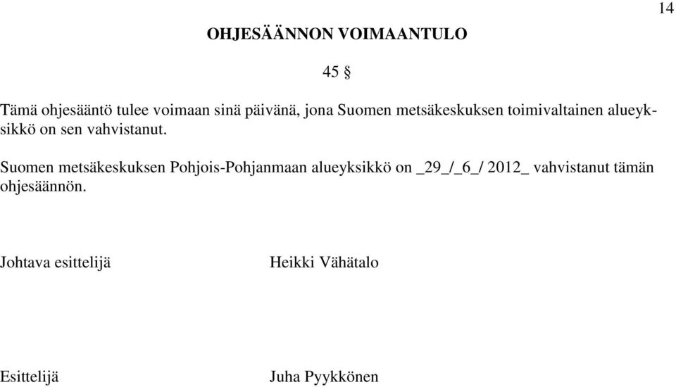 Suomen metsäkeskuksen Pohjois-Pohjanmaan alueyksikkö on _29_/_6_/ 2012_