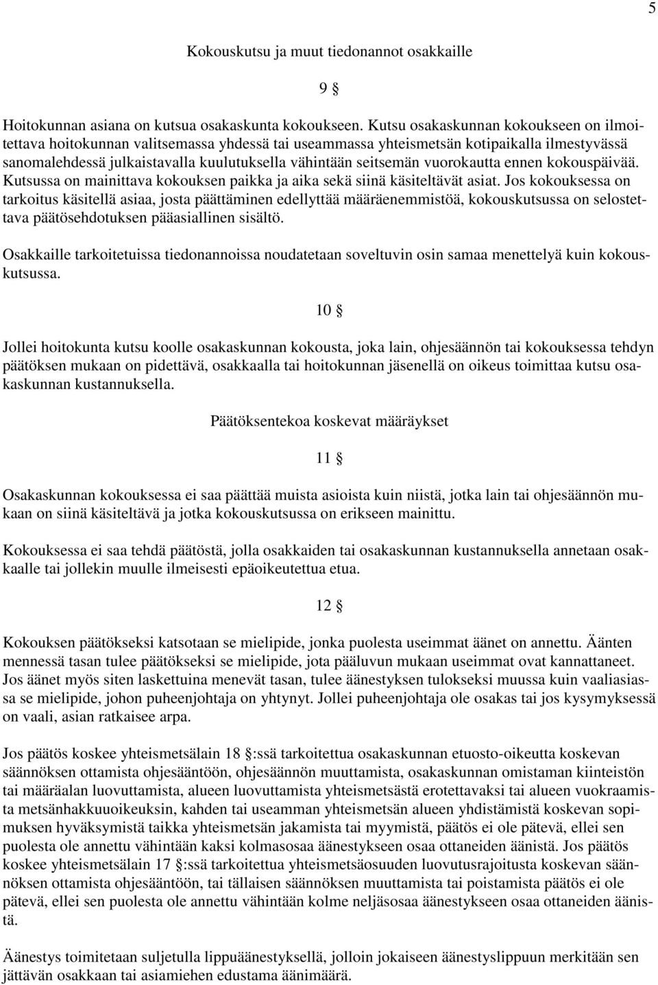 vuorokautta ennen kokouspäivää. Kutsussa on mainittava kokouksen paikka ja aika sekä siinä käsiteltävät asiat.