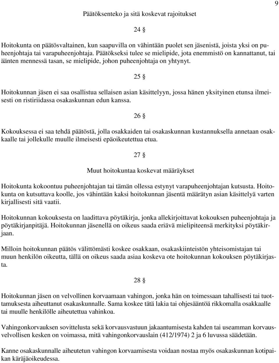 25 Hoitokunnan jäsen ei saa osallistua sellaisen asian käsittelyyn, jossa hänen yksityinen etunsa ilmeisesti on ristiriidassa osakaskunnan edun kanssa.