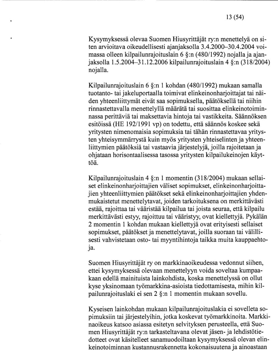 Kilpailunrajoituslain 6 :n 1 kohdan (480/1992) mukaan samalla tuotanto- tai jakeluportaalla toimivat elinkeinonharjoittajat tai näiden yhteenliittymät eivät saa sopimuksella, päätöksellä tai niihin