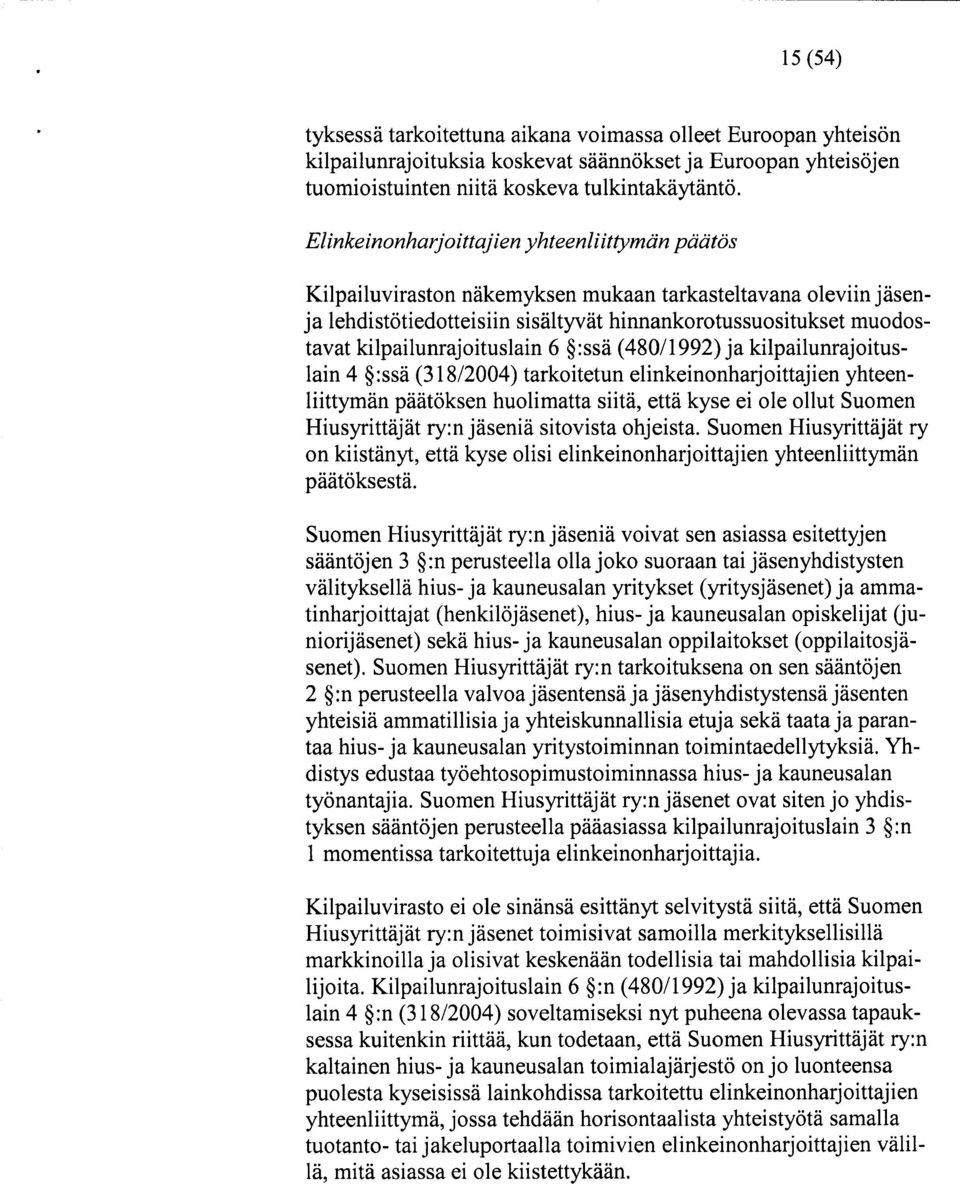 kilpailunrajoituslain 6 :ssä (480/1992) ja kilpailunrajoituslain 4 :ssä (318/2004) tarkoitetun elinkeinonharjoittajien yhteenliittymän päätöksen huolimatta siitä, että kyse ei ole ollut Suomen