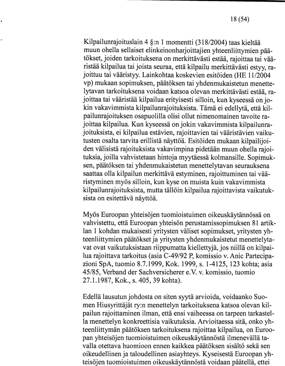 Lainkohtaa koskevien esitöiden (HE 11/2004 vp) mukaan sopimuksen, päätöksen tai yhdenmukaistetun menettelytavan tarkoituksena voidaan katsoa olevan merkittävästi estää, rajoittaa tai vääristää