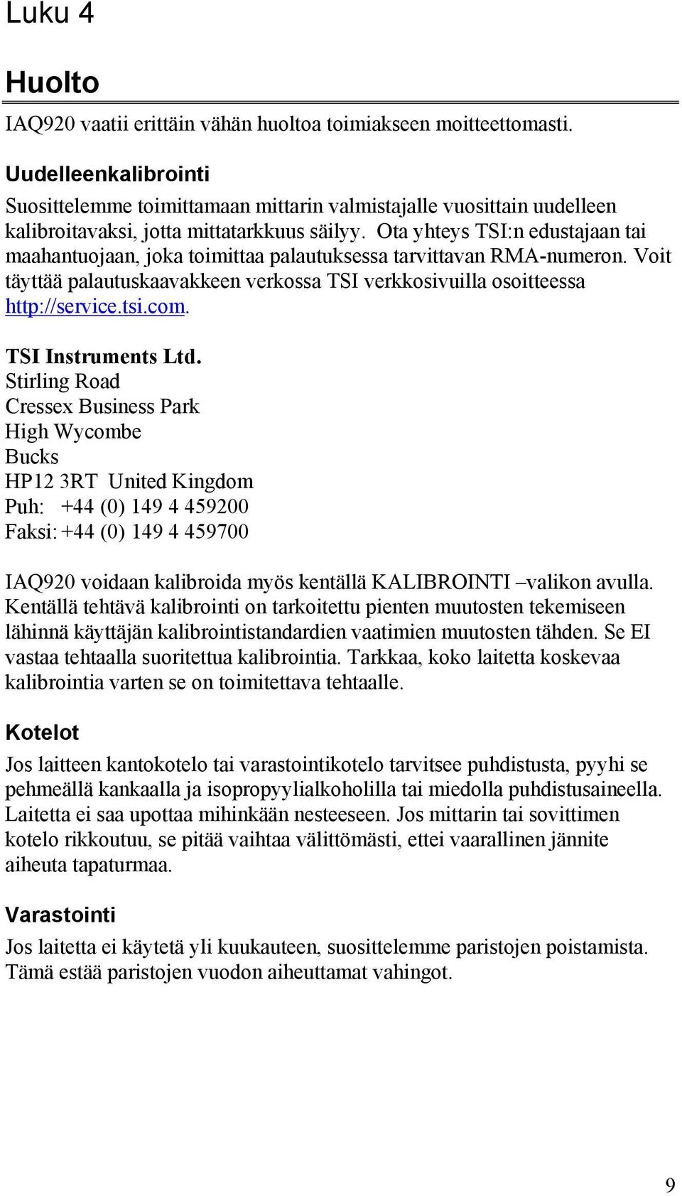 Ota yhteys TSI:n edustajaan tai maahantuojaan, joka toimittaa palautuksessa tarvittavan RMA-numeron. Voit täyttää palautuskaavakkeen verkossa TSI verkkosivuilla osoitteessa http://service.tsi.com.