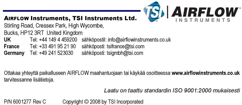 info@airflowinstruments.co.uk France Tel: +33 491 95 21 90 sähköposti: tsifrance@tsi.