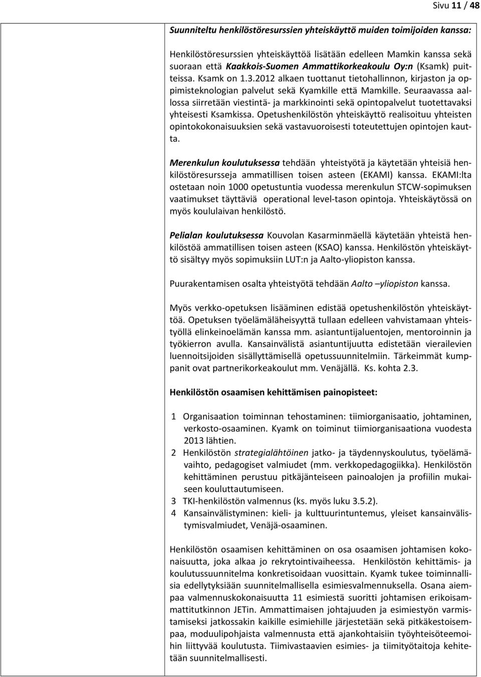Seuraavassa aallossa siirretään viestintä ja markkinointi sekä opintopalvelut tuotettavaksi yhteisesti Ksamkissa.