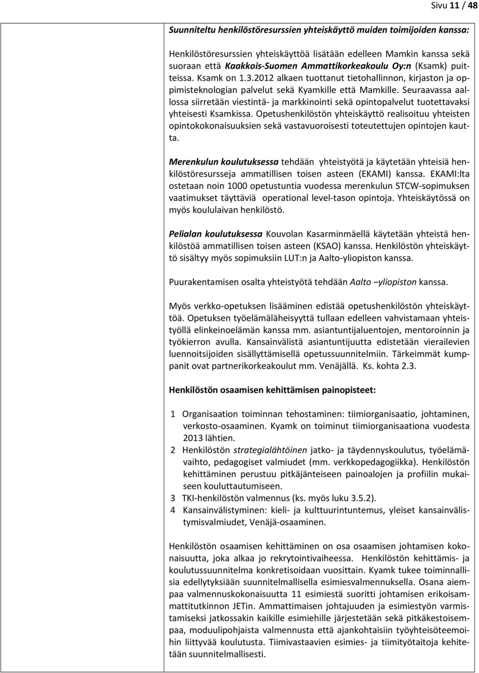 Seuraavassa aallossa siirretään viestintä ja markkinointi sekä opintopalvelut tuotettavaksi yhteisesti Ksamkissa.