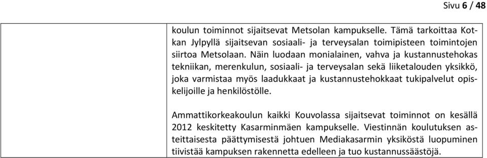 Näin luodaan monialainen, vahva ja kustannustehokas tekniikan, merenkulun, sosiaali ja terveysalan sekä liiketalouden yksikkö, joka varmistaa myös laadukkaat ja