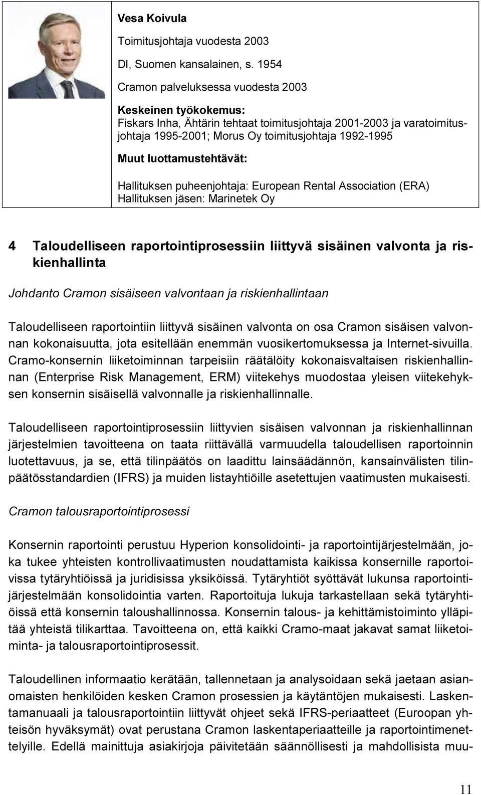 European Rental Association (ERA) Hallituksen jäsen: Marinetek Oy 4 Taloudelliseen raportointiprosessiin liittyvä sisäinen valvonta ja riskienhallinta Johdanto Cramon sisäiseen valvontaan ja