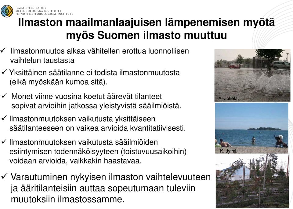 Ilmastonmuutoksen vaikutusta yksittäiseen säätilanteeseen on vaikea arvioida kvantitatiivisesti.