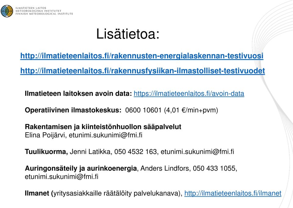 fi/avoin-data Operatiivinen ilmastokeskus: 0600 10601 (4,01 /min+pvm) Rakentamisen ja kiinteistönhuollon sääpalvelut Elina Poijärvi, etunimi.sukunimi@fmi.