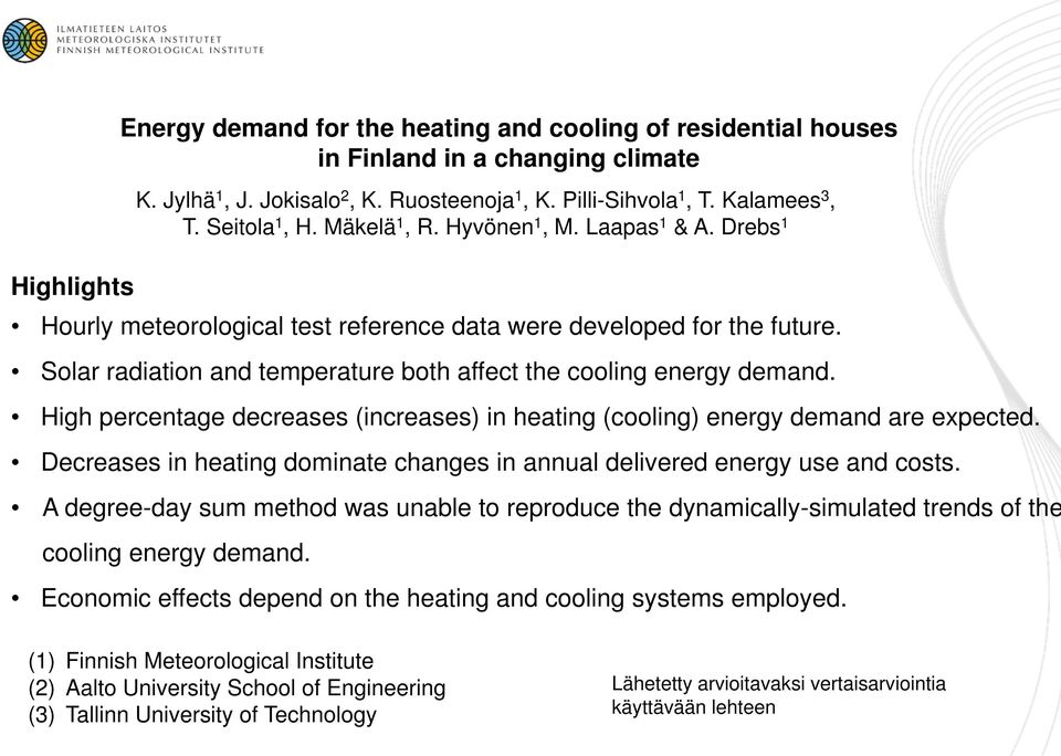 Solar radiation and temperature both affect the cooling energy demand. High percentage decreases (increases) in heating (cooling) energy demand are expected.