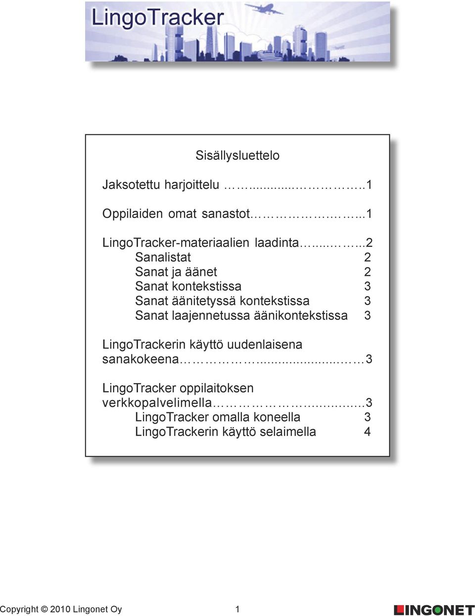 .....2 Sanalistat 2 Sanat ja äänet 2 Sanat kontekstissa 3 Sanat äänitetyssä kontekstissa 3 Sanat