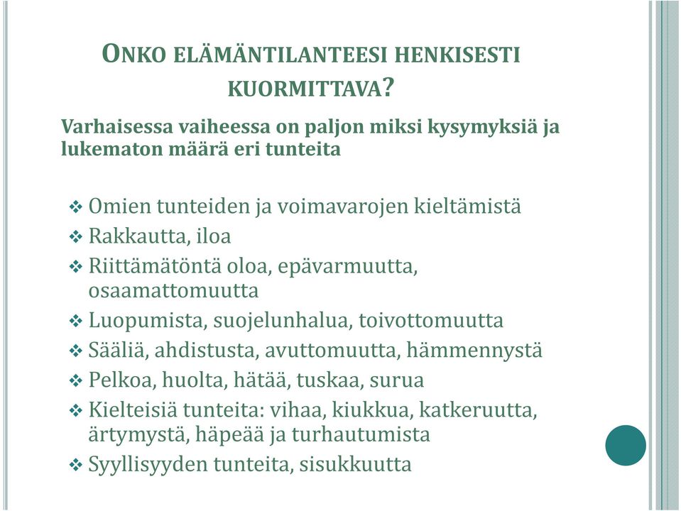 kieltämistä Rakkautta, iloa Riittämätöntä oloa, epävarmuutta, osaamattomuutta Luopumista, suojelunhalua, toivottomuutta