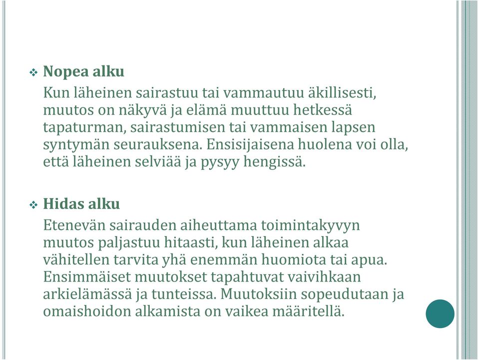 Hidas alku Etenevän sairauden aiheuttama toimintakyvyn muutos paljastuu hitaasti, kun läheinen alkaa vähitellen tarvita yhä enemmän