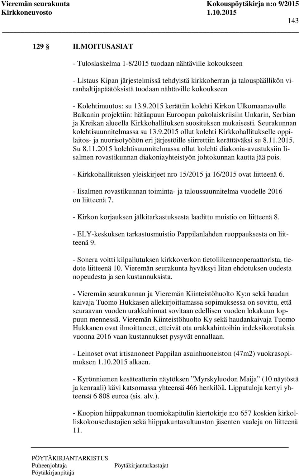 2015 kerättiin kolehti Kirkon Ulkomaanavulle Balkanin projektiin: hätäapuun Euroopan pakolaiskriisiin Unkarin, Serbian ja Kreikan alueella Kirkkohallituksen suosituksen mukaisesti.