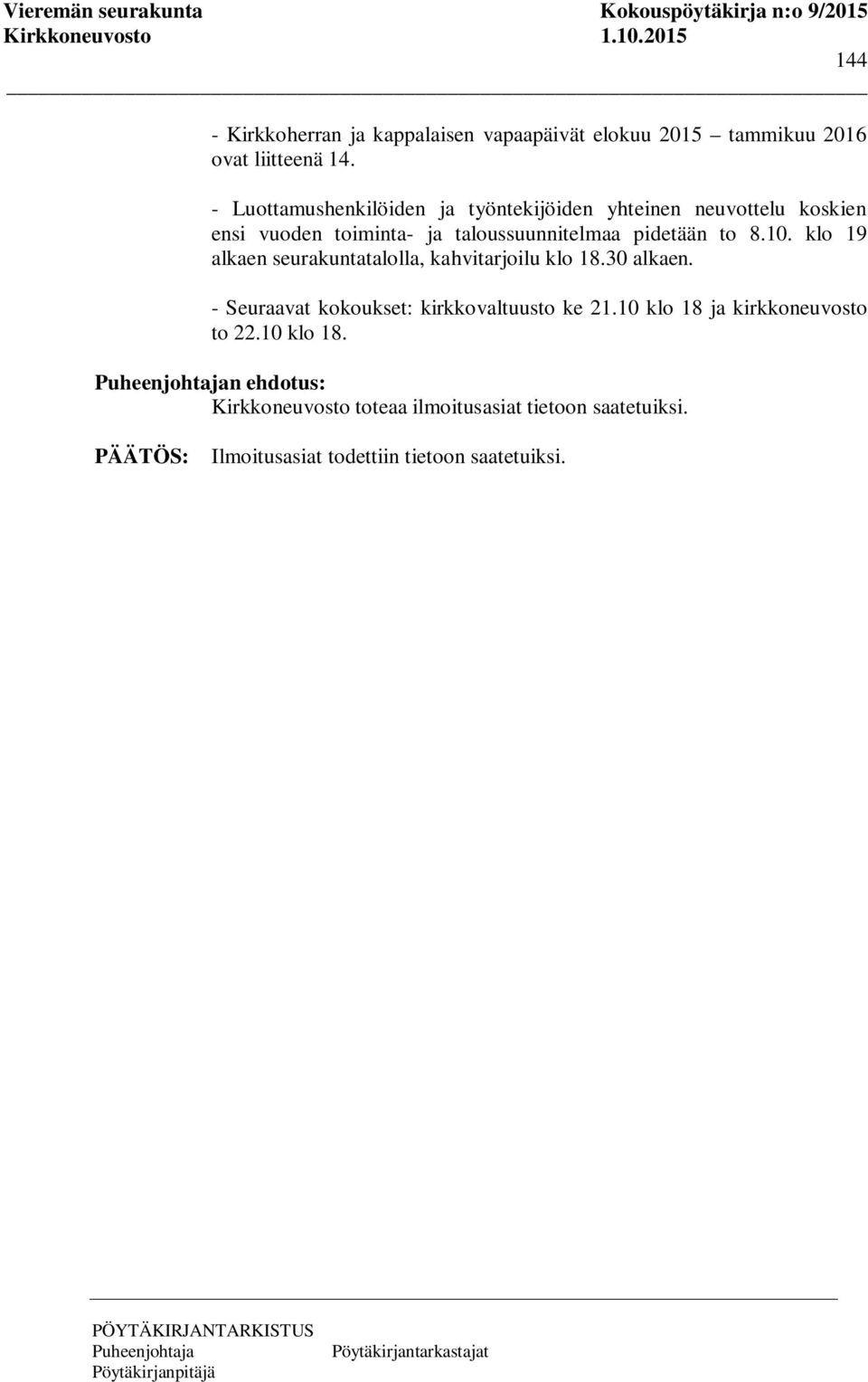 to 8.10. klo 19 alkaen seurakuntatalolla, kahvitarjoilu klo 18.30 alkaen. - Seuraavat kokoukset: kirkkovaltuusto ke 21.