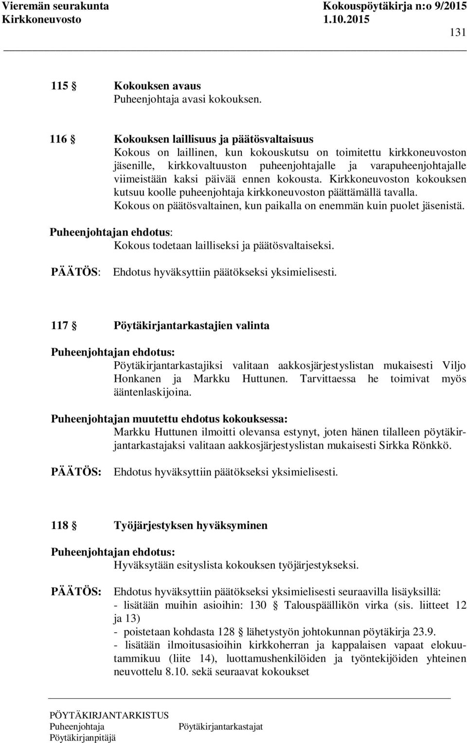 päivää ennen kokousta. Kirkkoneuvoston kokouksen kutsuu koolle puheenjohtaja kirkkoneuvoston päättämällä tavalla. Kokous on päätösvaltainen, kun paikalla on enemmän kuin puolet jäsenistä.