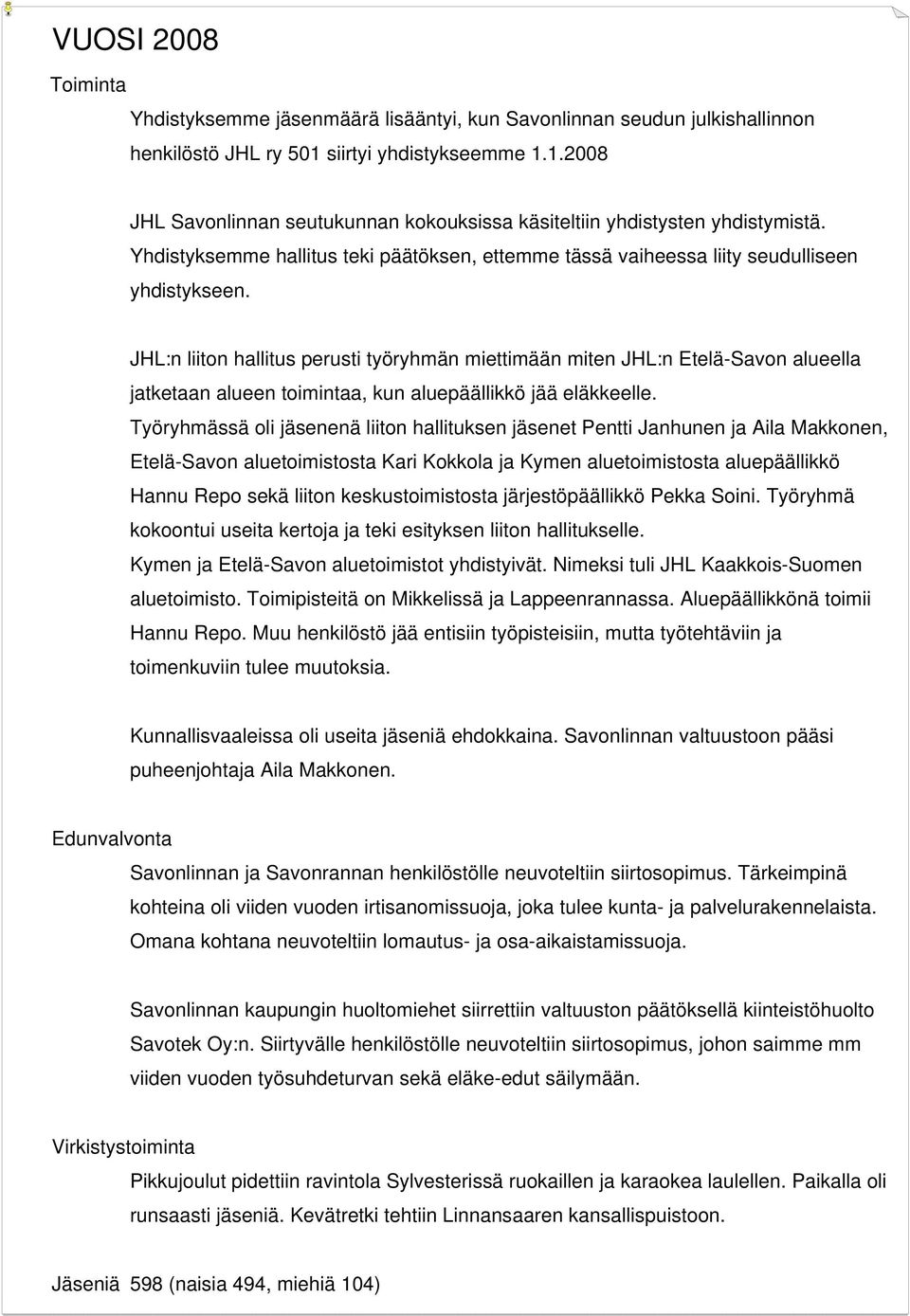 JHL:n liiton hallitus perusti työryhmän miettimään miten JHL:n Etelä-Savon alueella jatketaan alueen toimintaa, kun aluepäällikkö jää eläkkeelle.