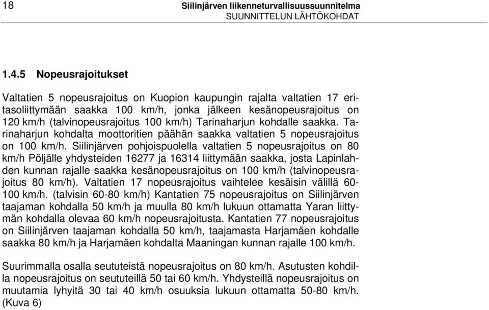 Tarinaharjun kohdalle saakka. Tarinaharjun kohdalta moottoritien päähän saakka valtatien 5 nopeusrajoitus on 100 km/h.