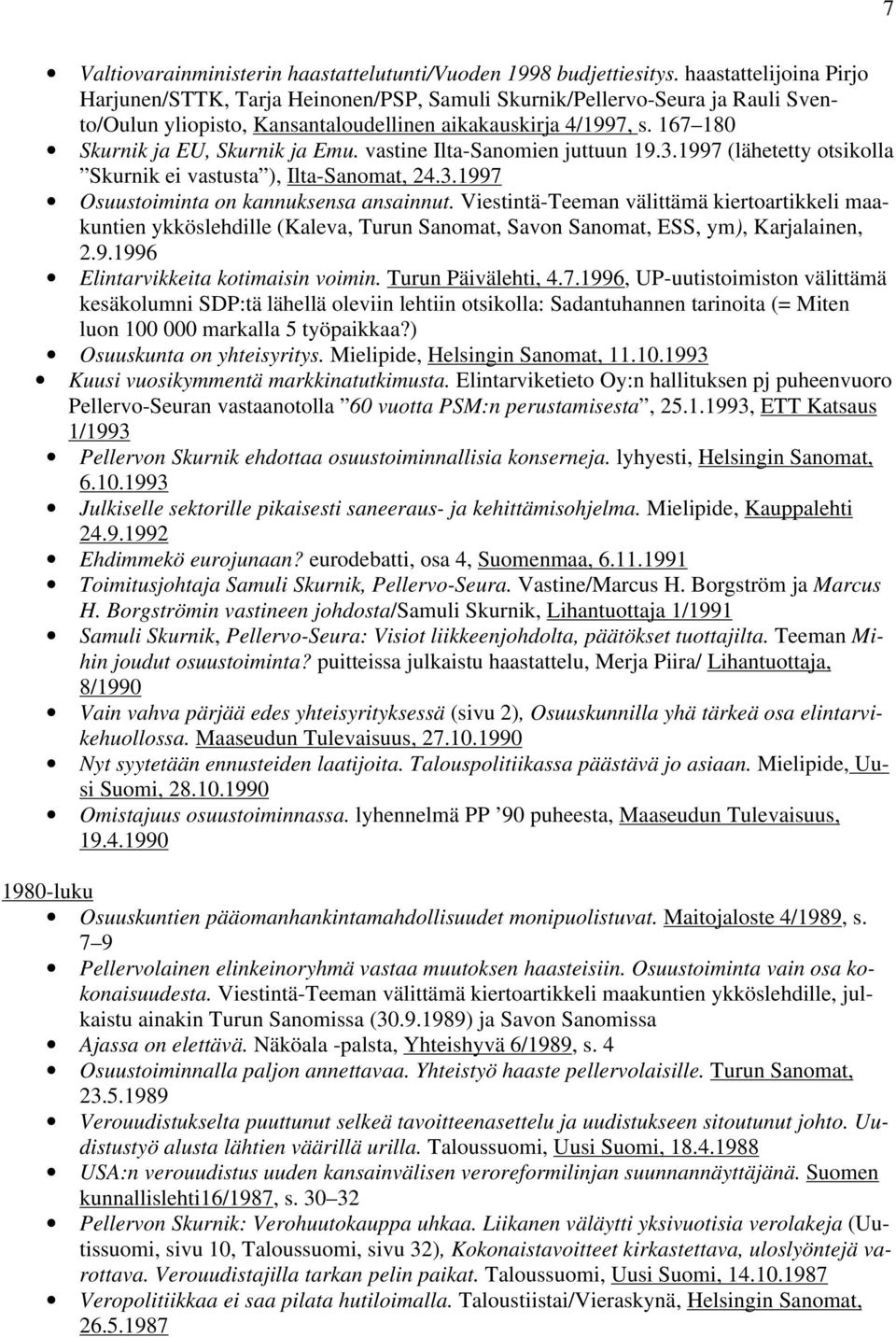 167 180 Skurnik ja EU, Skurnik ja Emu. vastine Ilta-Sanomien juttuun 19.3.1997 (lähetetty otsikolla Skurnik ei vastusta ), Ilta-Sanomat, 24.3.1997 Osuustoiminta on kannuksensa ansainnut.