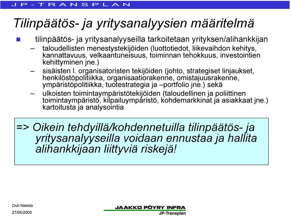 organisatoristen tekijöiden (johto, strategiset linjaukset, henkilöstöpolitiikka, organisaatiorakenne, omistajuusrakenne, ympäristöpolitiikka, tuotestrategia ja portfolio jne.