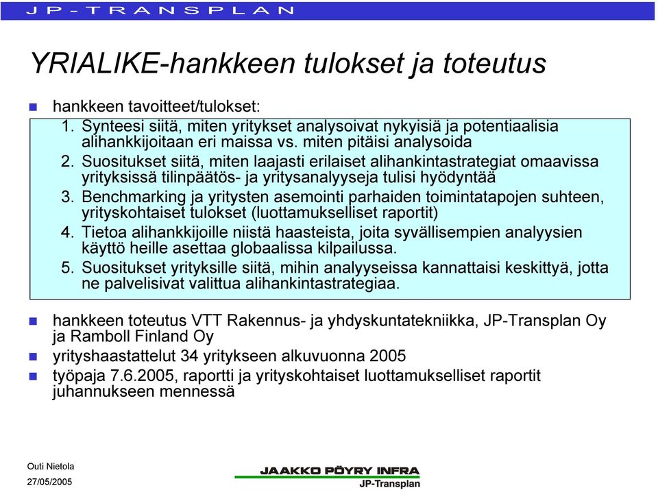 Benchmarking ja yritysten asemointi parhaiden toimintatapojen suhteen, yrityskohtaiset tulokset (luottamukselliset raportit) 4.