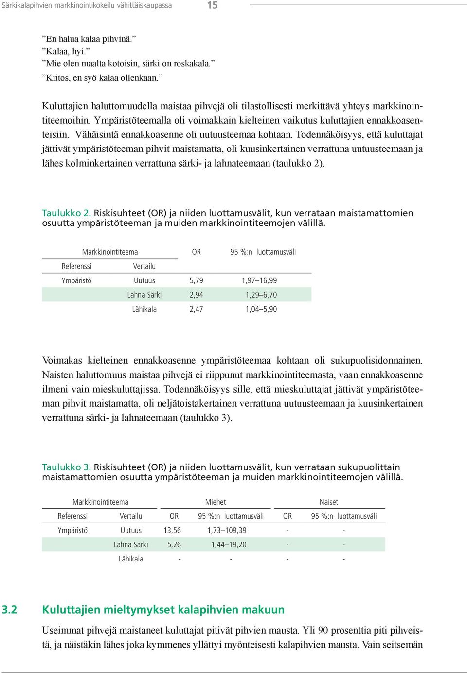 Vähäisintä ennakkoasenne oli uutuusteemaa kohtaan.