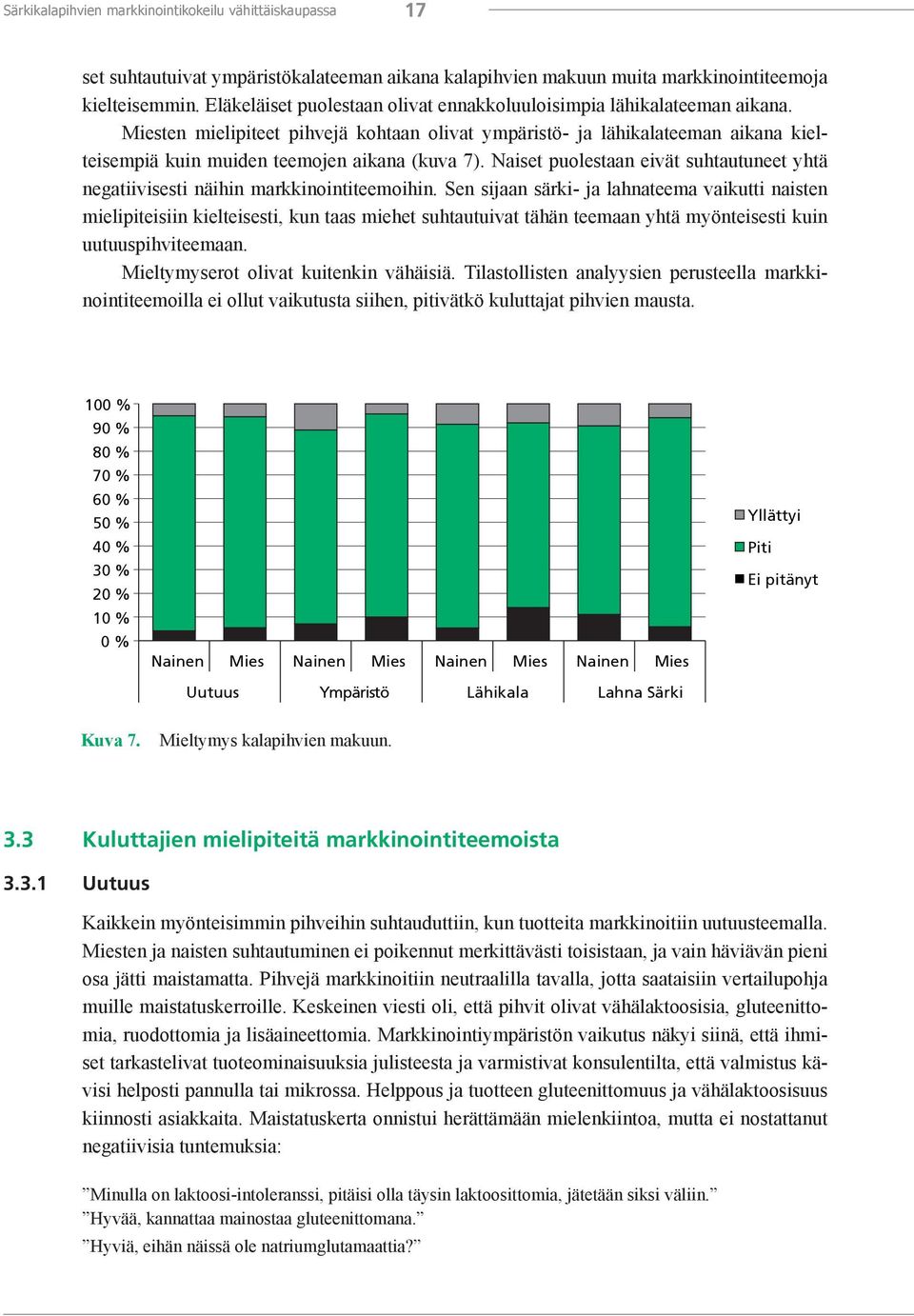 Miesten mielipiteet pihvejä kohtaan olivat ympäristö- ja lähikalateeman aikana kielteisempiä kuin muiden teemojen aikana (kuva 7).