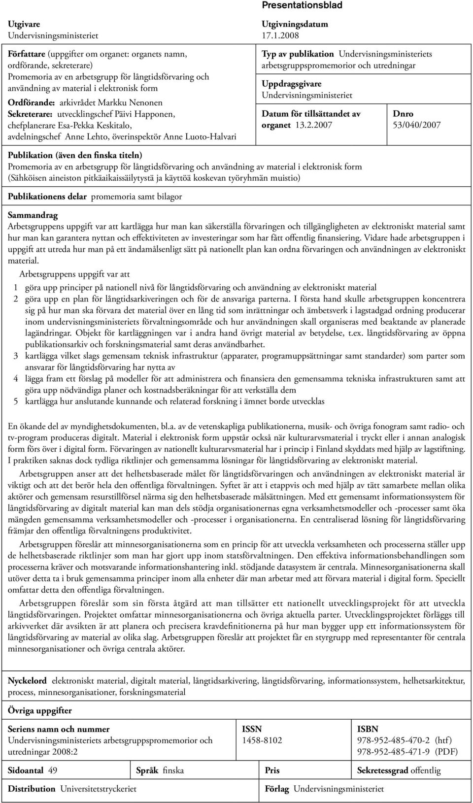 Luoto-Halvari Utgivningsdatum 17.1.2008 Typ av publikation Undervisningsministeriets arbetsgruppspromemorior och utredningar Uppdragsgivare Undervisningsministeriet Datum för tillsättandet av organet 13.