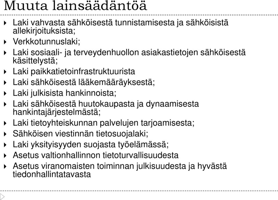 sähköisestä huutokaupasta ja dynaamisesta hankintajärjestelmästä; Laki tietoyhteiskunnan palvelujen tarjoamisesta; Sähköisen viestinnän tietosuojalaki;