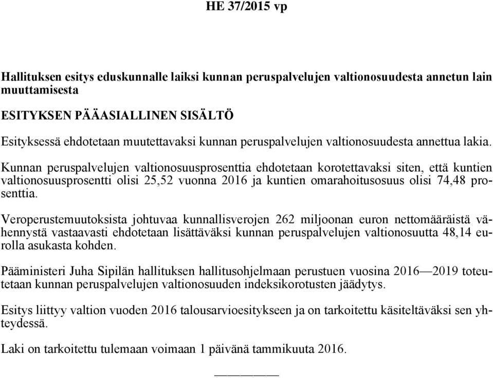 Kunnan peruspalvelujen valtionosuusprosenttia ehdotetaan korotettavaksi siten, että kuntien valtionosuusprosentti olisi 25,52 vuonna 2016 ja kuntien omarahoitusosuus olisi 74,48 prosenttia.