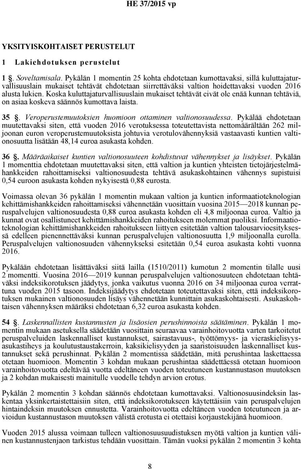 Koska kuluttajaturvallisuuslain mukaiset tehtävät eivät ole enää kunnan tehtäviä, on asiaa koskeva säännös kumottava laista. 35. Veroperustemuutoksien huomioon ottaminen valtionosuudessa.